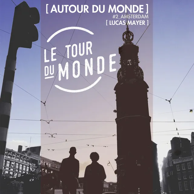 Autour du Monde | Le Tour du Monde #2 Amsterdam