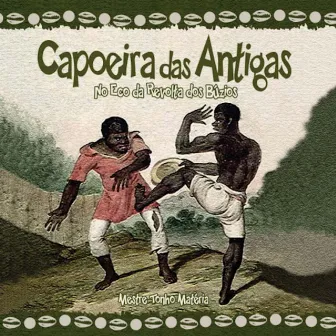 Capoeira das Antigas - No Eco da Revolta Dos Búzios by Tonho Matéria