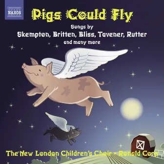 Children's Choir Music: New London Children's Choir - Skempton, H. / Corp, R. / Bennett, R.R. / Chilcott, B. / Rutter, J. / Maw, N. (Pigs Could Fly) by Ronald Corp