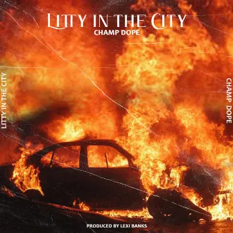 Litty In The City by Champ Dope