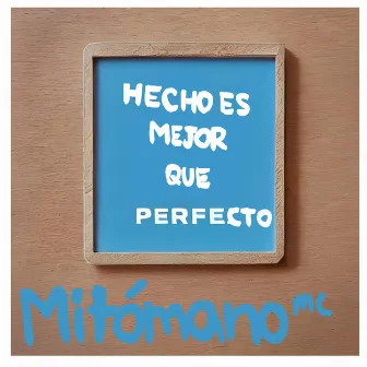 Hecho es mejor que perfecto by Mitómano mc