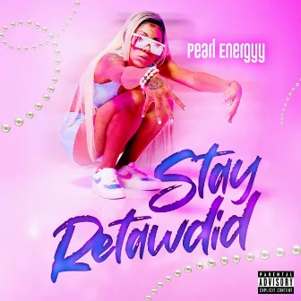 Stay Retawdid by Pearl Energyy