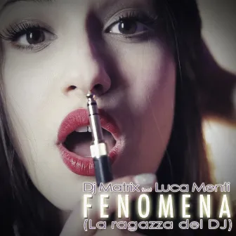 Fenomena (La Ragazza del Dj) by Luca Menti