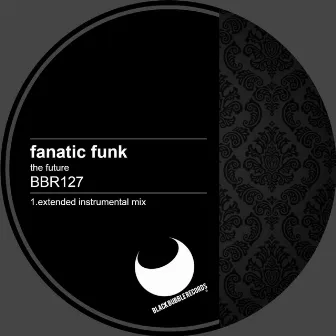 The Future (Extended Instrumental Mix) by Fanatic Funk