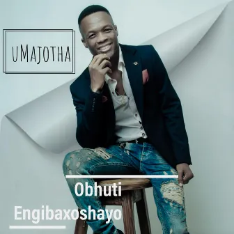 Obhuti Engibaxoshayo by Majotha