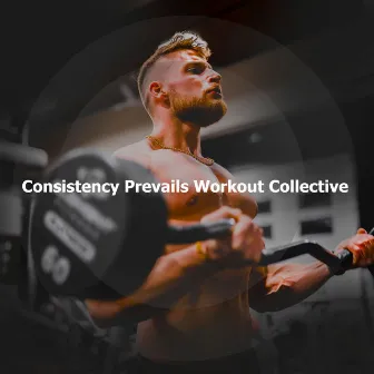 Consistency Prevails Workout Collective by Gym Music