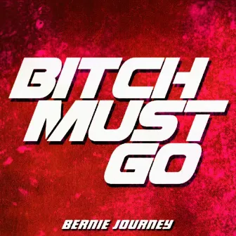 Bitch Must Go by Bernie Journey