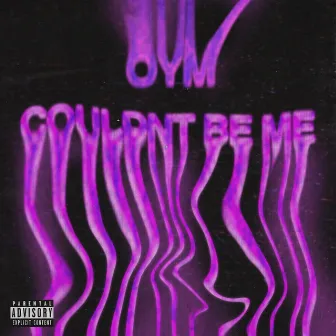 couldn't be me by oym