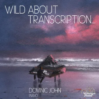 Wild About Transcription... by Dominic John