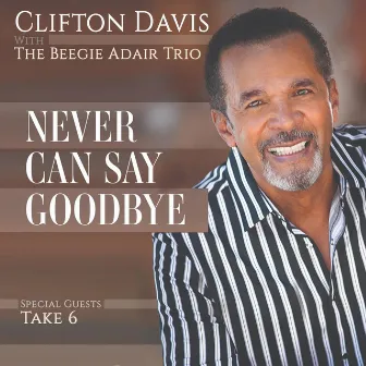 Never Can Say Goodbye by Clifton Davis