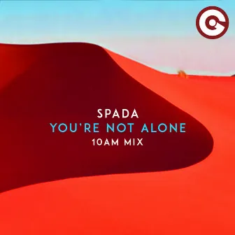 You're Not Alone (10AM Mix) by Spada