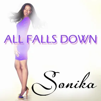 All Falls Down by Sonika