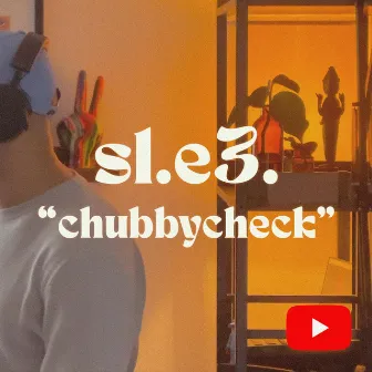 s1.e3. CHUBBYCHECK by Sam Drumlo