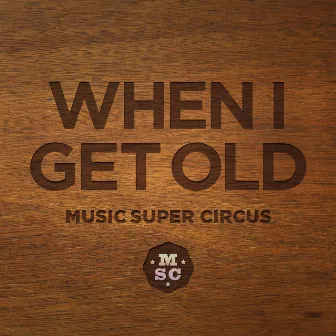 When I Get Old - Single by Music Super Circus