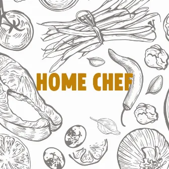 Home Chef: Music for Cooking at Home, Preparing a Meal, Dinner by Candlelight, Family Meeting by Romantic Restaurant Music Crew