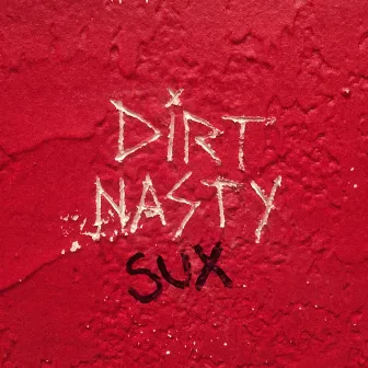 Dirt Nasty Sux by Dirt Nasty