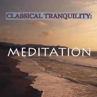 Classical Tranquility: Meditation by Tranquility Orchestra