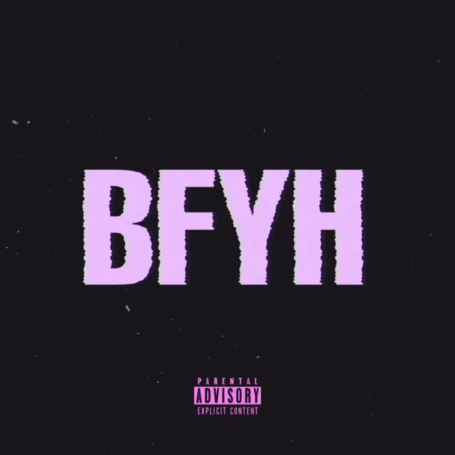 B.F.Y.H.