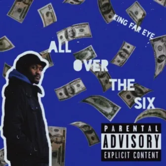 All Over the Six by King Far Eye