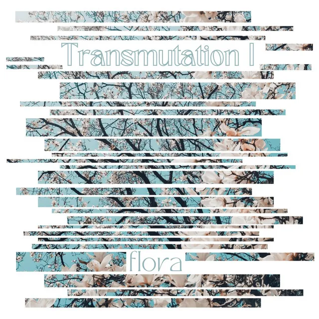 Transmutation I: Flora