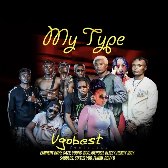 My Type (feat. Blizzy, Eminent Boyy, Funmi, Henry Jboy, Joeposh, Revy D, Sabulos, Sazy, Sixtus YBD & Young Vico ) by Ugobest