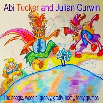 The Boogie, Woogie, Groovy, Grotty, Hooty, Tooty Grumps by Julian Curwin