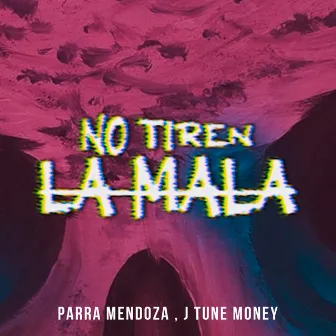 No Tiren la Mala by Parra Mendoza