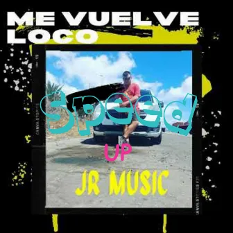 Me Vuelve Loco (Speed Up) by JR Music