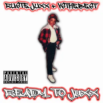 Ready To Juxx by Ruste Juxx