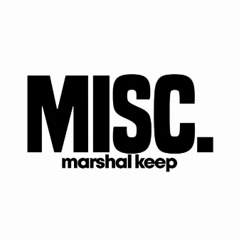 Misc. by Marshal Keep