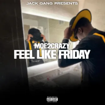 Feel Like Friday by Moe 2 Crazy