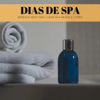 Dias De Spa: Serenos Ríos Para Curar Sua Mente E Corpo by Relajacion y Serenidad