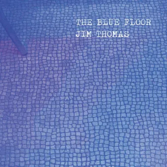 The Blue Floor by Jim Thomas