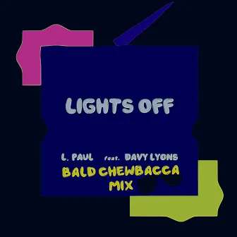 Lights Off (Bald Chewbacca Remix) by L. Paul