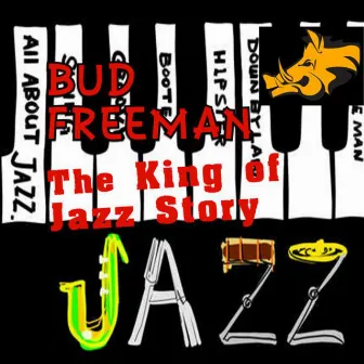 The King of Jazz Story - All Original Recordings - Remastered by Bud Freeman