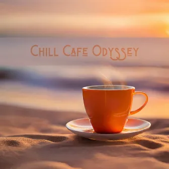 Chill Cafe Odyssey: Intimate Chill Harmony by DJ Cafe Mar