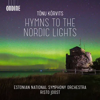 Tõnu Kõrvits: Hymns to the Nordic Lights & Other Works by Risto Joost