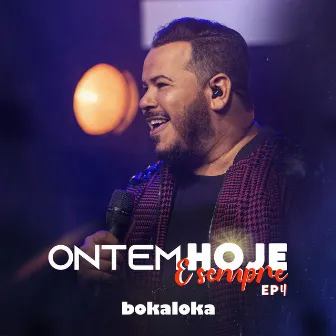 Ontem, Hoje E Sempre – EP 4 by Bokaloka