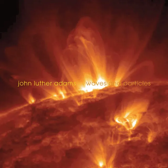 John Luther Adams: Waves & Particles