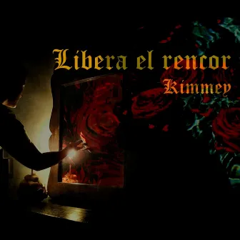 Libera el Rencor by Kimmey