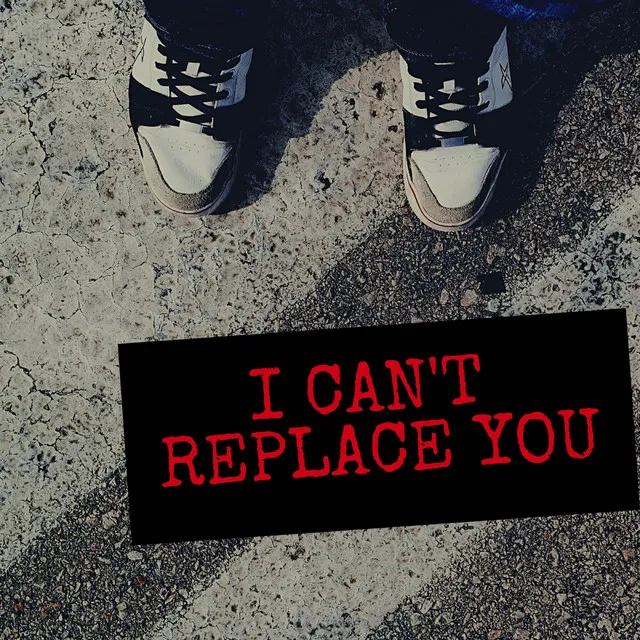 I Can't Replace You