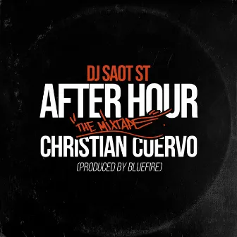 CHRISTIAN CUERVO AFTER HOUR THE MIXTAPE by DJ Saot ST