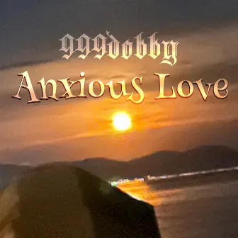 Anxious Love by 999dobby