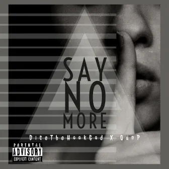 Say No More by DiceTheHookGod