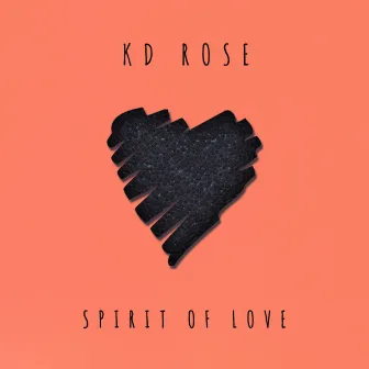 Spirit of Love by Kd Rose