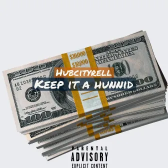 Keep It a Hunnid by HubCityRell