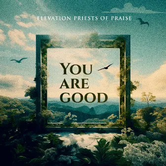 You Are Good by Elevation Priests of Praise