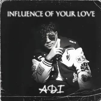 Influence of your love by AADIMUSIC