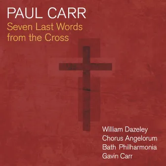 Carr: Seven Last Words from the Cross by Chorus Angelorum