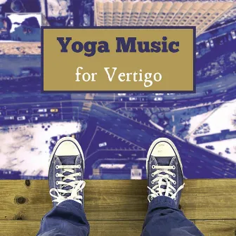 Yoga Music for Vertigo by Yoga Music Mantras and Chants